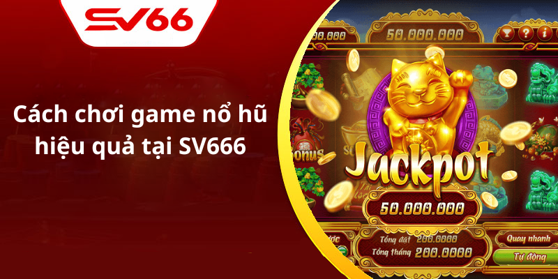 Cách chơi game nổ hũ hiệu quả tại SV666