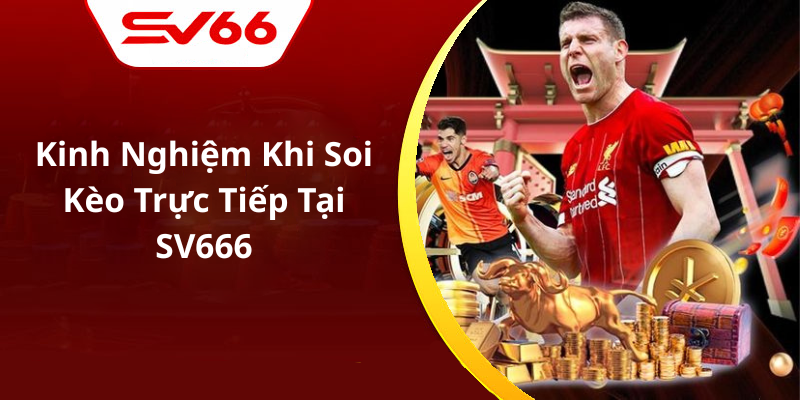 Kinh Nghiệm Khi Soi Kèo Trực Tiếp Tại SV666