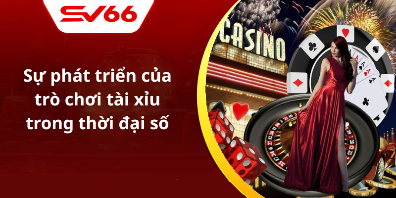 Sự phát triển của trò chơi tài xỉu trong thời đại số