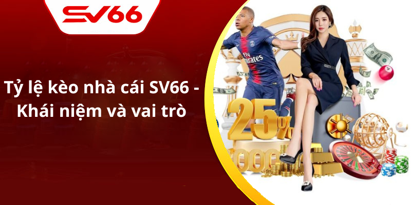 Tỷ lệ kèo nhà cái SV66 - Khái niệm và vai trò