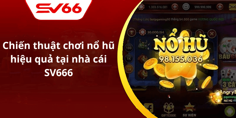 Chiến thuật chơi nổ hũ hiệu quả tại nhà cái SV666