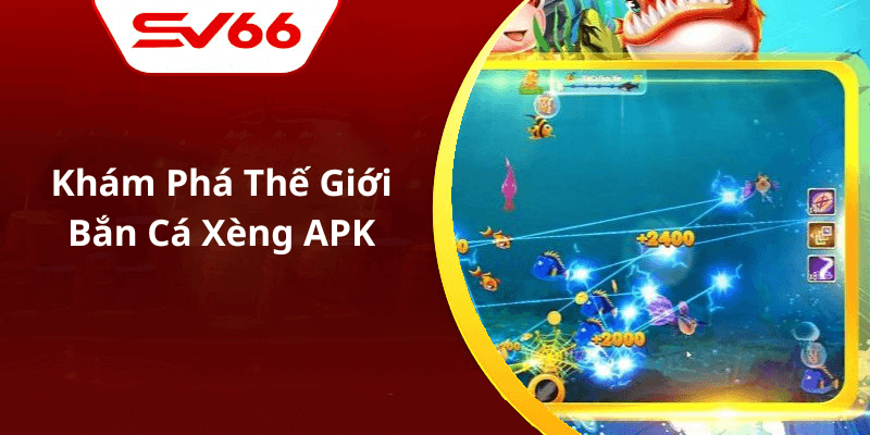 Khám Phá Thế Giới Bắn Cá Xèng APK