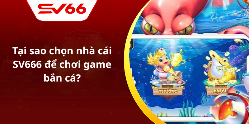 Tại sao chọn nhà cái SV666 để chơi game bắn cá