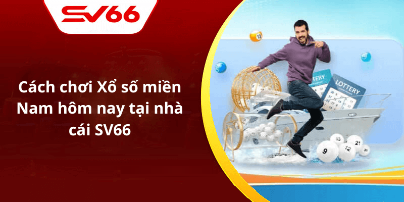 Cách chơi Xổ số miền Nam hôm nay tại nhà cái SV66