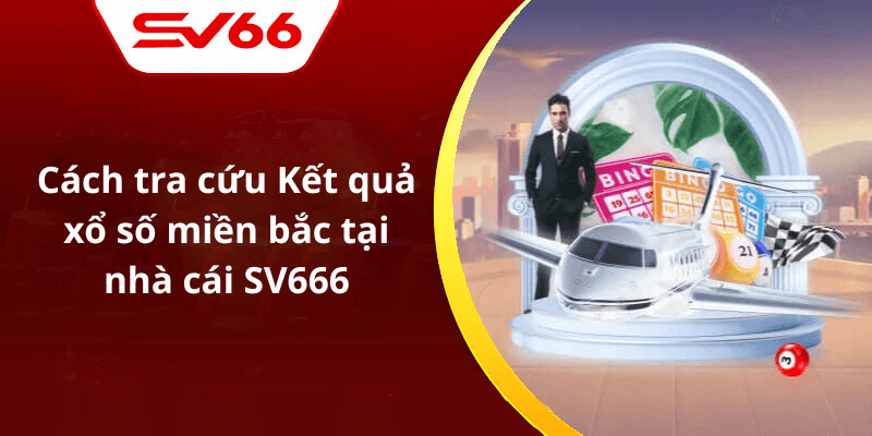 Cách tra cứu Kết quả xổ số miền bắc tại nhà cái SV666