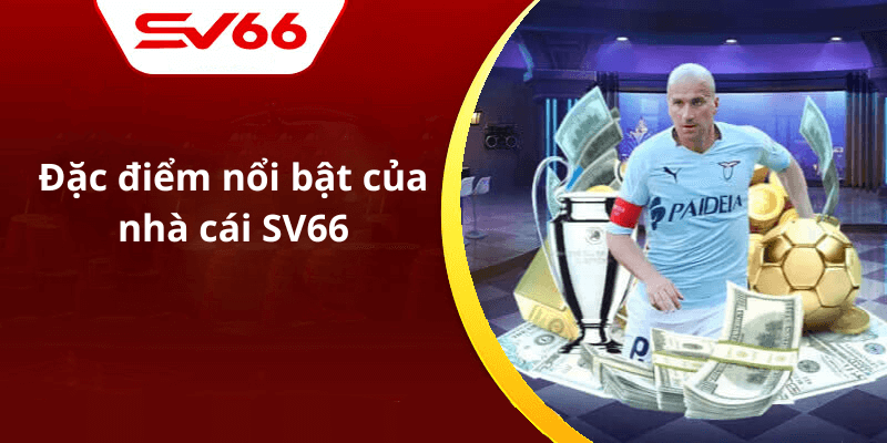 Đặc điểm nổi bật của nhà cái SV66