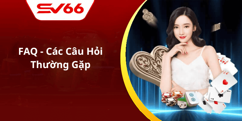 FAQ - Các Câu Hỏi Thường Gặp