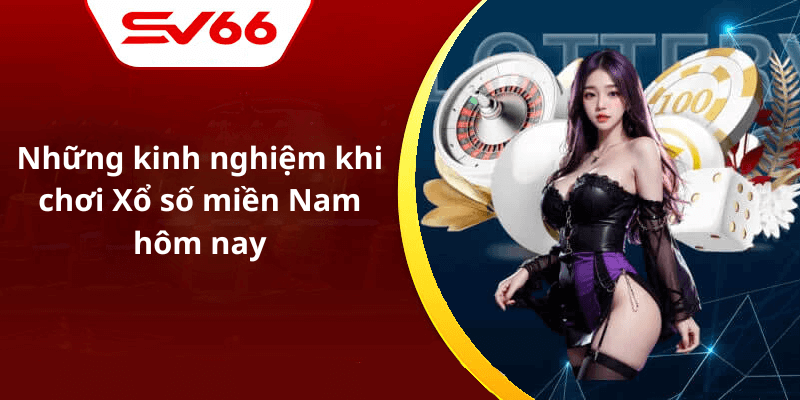 Những kinh nghiệm khi chơi Xổ số miền Nam hôm nay
