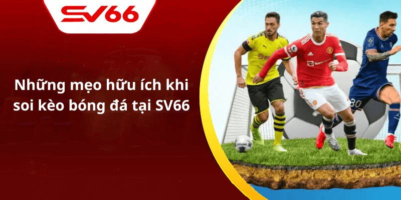 Những mẹo hữu ích khi soi kèo bóng đá tại SV66