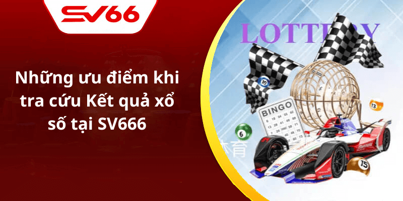 Những ưu điểm khi tra cứu Kết quả xổ số tại SV666