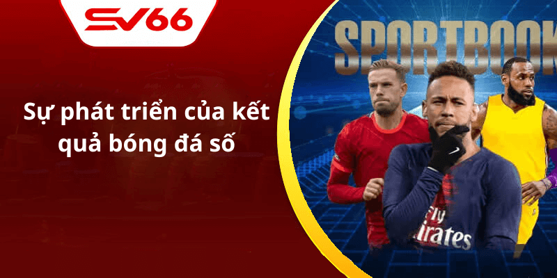 Sự phát triển của kết quả bóng đá số
