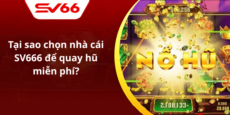 Tại sao chọn nhà cái SV666 để quay hũ miễn phí