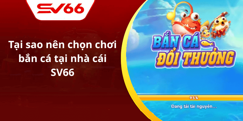 Tại sao nên chọn chơi bắn cá tại nhà cái SV66