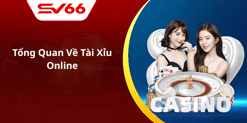 Tổng Quan Về Tài Xỉu Online