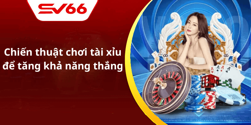 Chiến thuật chơi tài xỉu để tăng khả năng thắng