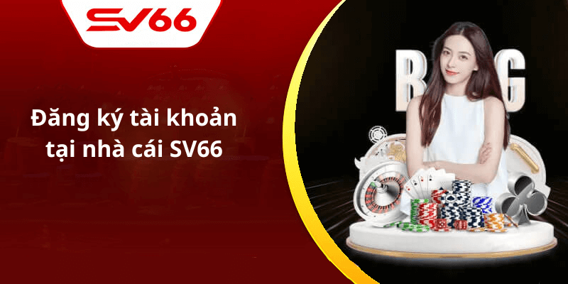 Đăng ký tài khoản tại nhà cái SV66